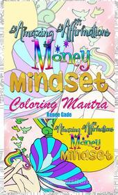 Ebook Amazing  Affirmation Money Mindset Coloring Mantra di Renee Gade edito da Publisher s21598