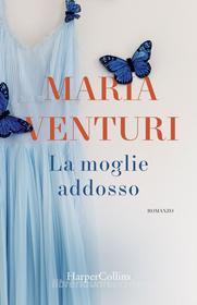 Ebook La moglie addosso di Maria Venturi edito da HarperCollins Italia