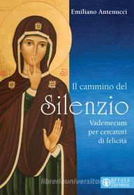 Ebook Il cammino del Silenzio di Emiliano Antenucci edito da Effatà Editrice