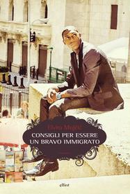 Ebook Consigli per essere un bravo immigrato di Elvira Mujcic edito da Elliot