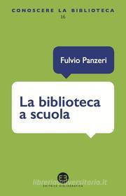 Ebook La biblioteca a scuola di Fulvio Panzeri edito da Editrice Bibliografica