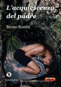 Ebook L’acquiescenza del padre di Bruno Rombi edito da Condaghes