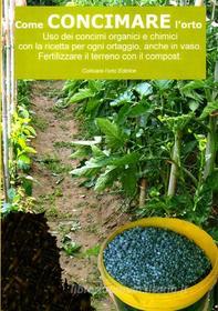Ebook Come concimare l’orto. Uso dei concimi organici e chimici di Bruno Del Medico, Illustratrice Elisabetta Del Medico edito da Bruno Del Medico