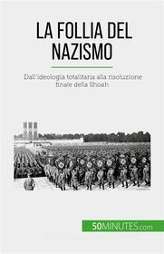 Ebook La follia del nazismo di Justine Dutertre edito da 50Minutes.com (IT)