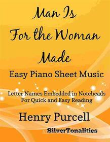Ebook Man Is for the Woman Made Easy Piano Sheet Music di Silvertonalities edito da SilverTonalities