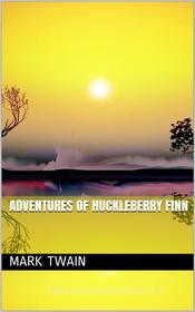 Ebook Adventures of Huckleberry Finn di Mark twain edito da Kore Enterprises