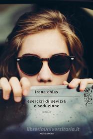 Ebook Esercizi di sevizia e seduzione di Chias Irene edito da Mondadori