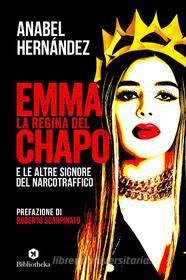 Ebook Emma la regina del Chapo e le altre signore del narcotraffico di Anabel Hernández edito da Bibliotheka