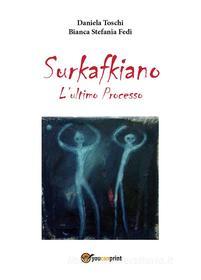 Ebook Surkafkiano - L'Ultimo Processo di Daniela Toschi, Bianca Stefania Fedi edito da Youcanprint