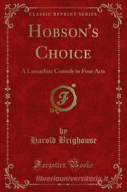 Ebook Hobson's Choice di Harold Brighouse edito da Forgotten Books