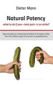 Ebook Natural potency - what to do if your »best part« is on strike? di Dieter Mann edito da Books on Demand