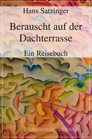 Ebook Berauscht auf der Dachterrasse di Hans Satzinger edito da Frankfurter Literaturverlag