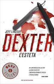 Ebook Dexter l'esteta di Lindsay Jeff edito da Mondadori