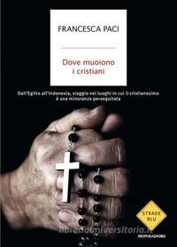 Ebook Dove muoiono i cristiani di Paci Francesca edito da Mondadori