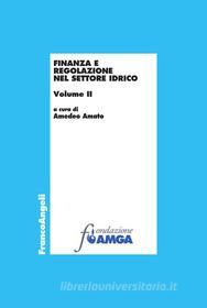 Ebook Finanza e regolazione nel settore idrico. Vol. II di AA. VV. edito da Franco Angeli Edizioni