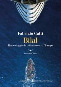 Ebook Bilal. Il mio viaggio da infiltrato verso l'Europa di Fabrizio Gatti edito da La nave di Teseo