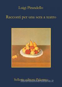 Ebook Racconti per una sera a teatro di Luigi Pirandello edito da Sellerio Editore
