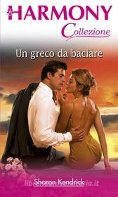 Ebook Un greco da baciare di Sharon Kendrick edito da HarperCollins Italia