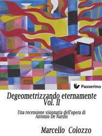 Ebook Degeometrizzando eternamente Vol. II di Marcello Colozzo edito da Passerino