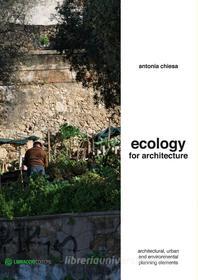 Ebook Ecology for architecture di Antonia Chiesa edito da Libraccio editore