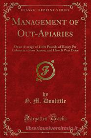 Ebook Management of Out-Apiaries di G. M. Doolittle edito da Forgotten Books