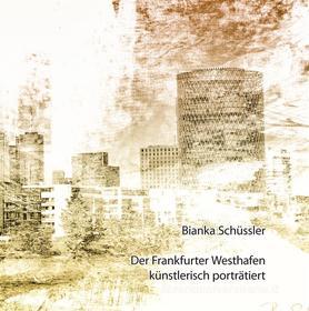 Ebook Der Frankfurter Westhafen künstlerisch porträtiert di Bianka Schüssler edito da Books on Demand