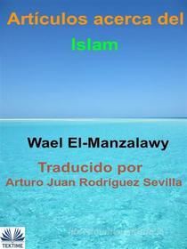 Ebook Artículos Acerca Del Islam di Wael El-manzalawy edito da Tektime