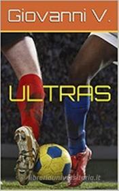 Ebook Ultras di Giovanni V. edito da Giovanni V.