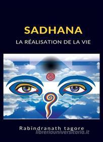 Ebook Sadhana - La réalisation de la vie (traduit) di Rabindranath Tagore edito da Anna Ruggieri