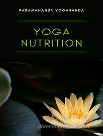 Ebook Yoga nutrition (translated) di Paramahansa Yogananda edito da ALEMAR S.A.S.