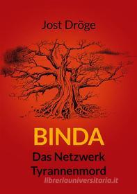 Ebook Binda - Das Netzwerk, Tyrannenmord di Jost Dröge edito da Books on Demand