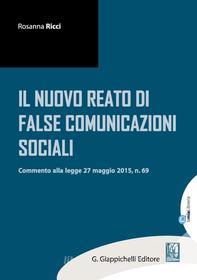 Ebook Il nuovo reato di false comunicazioni sociali di Rosanna Ricci edito da Giappichelli Editore