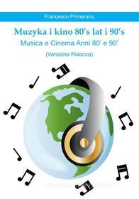 Ebook Muzyka i kino 80's lat i 90's   Musica e Cinema Anni 80' e 90'  (versione polacca) di Francesco Primerano edito da Youcanprint