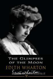 Libro Ebook The Glimpses of the Moon di Edith Wharton di Wisehouse Classics