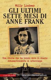 Ebook Gli ultimi sette mesi di Anne Frank di Willy Lindwer edito da Newton Compton Editori
