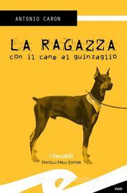 Ebook La ragazza con il cane al guinzaglio di Antonio Caron edito da Fratelli Frilli Editori