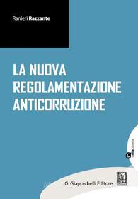 Ebook La nuova regolamentazione anticorruzione di Ranieri Razzante, Ciro Santoriello, Marilisa De Nigris edito da Giappichelli Editore