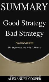 Ebook Summary of Good Strategy Bad Strategy di Alexander Cooper edito da Ben Business Group LLC
