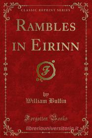 Ebook Rambles in Eirinn di William Bulfin edito da Forgotten Books