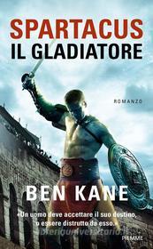 Ebook Spartacus, il gladiatore di Kane Ben edito da Piemme