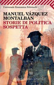 Ebook Storie di politica sospetta di Manuel Vázquez Montalbán edito da Feltrinelli Editore