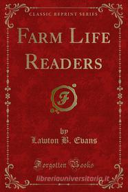 Ebook Farm Life Readers di Lawton B. Evans, Luther N. Duncan edito da Forgotten Books