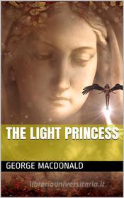 Ebook The Light Princess and Other Fairy Stories di George Macdonald edito da iOnlineShopping.com