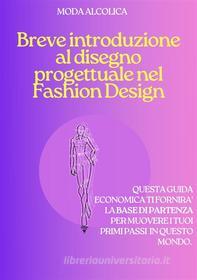 Ebook Breve introduzione al disegno progettuale nel Fashion Design di Moda Alcolica edito da Moda Alcolica