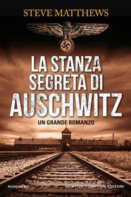 Libro Ebook La stanza segreta di Auschwitz di Steve Matthews di Newton Compton Editori