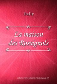 Ebook La maison des Rossignols di Delly edito da Classica Libris