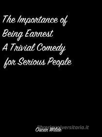 Ebook The Importance Of Being Earnest A Trivial Comedy For Serious People di Oscar Wilde edito da arslan
