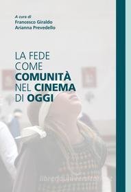Ebook La fede come comunità nel cinema di oggi di Francesco Giraldo, Arianna Prevedello edito da Effatà Editrice