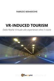 Ebook VR-induced tourism. Dalla Realtà Virtuale alle esperienze oltre il visore di Fabrizio Berardone edito da Youcanprint
