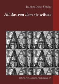 Ebook All das von dem sie wüsste di Joachim Dieter Schulze edito da Books on Demand